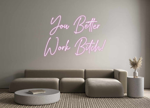 Custom Neon: You Better
W...