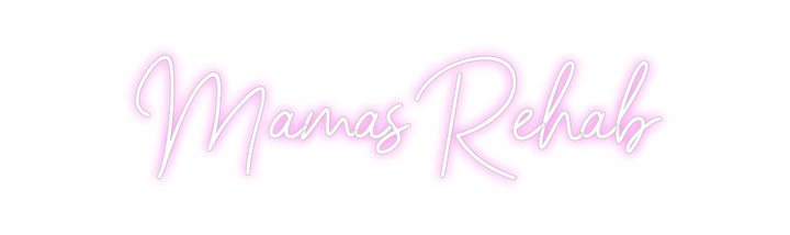 Custom Neon: Mamas Rehab