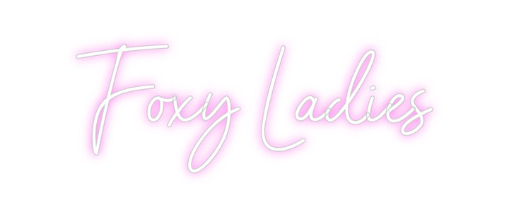 Custom Neon: Foxy Ladies