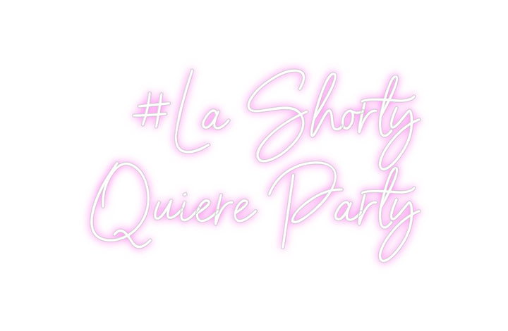 Custom Neon: #La Shorty
Q...