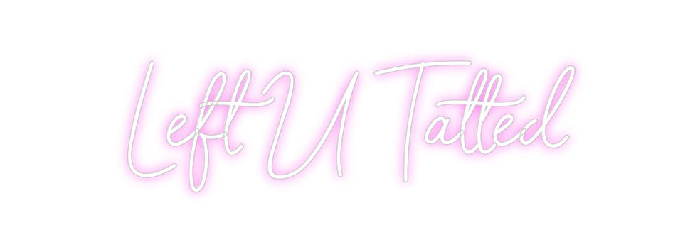 Custom Neon: Left U Tatted