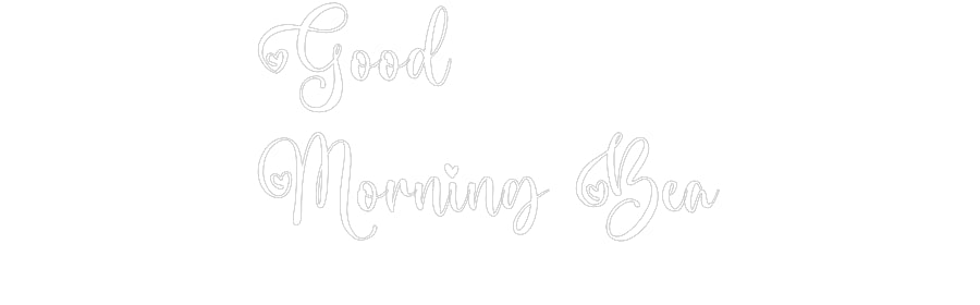 Custom Neon: Good
Morning...