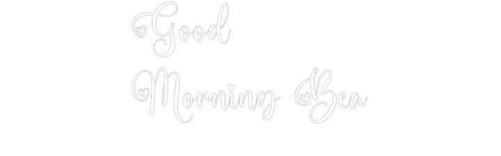 Custom Neon: Good
Morning...