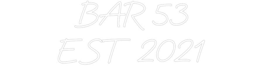 Custom Neon: BAR 53
EST 2...