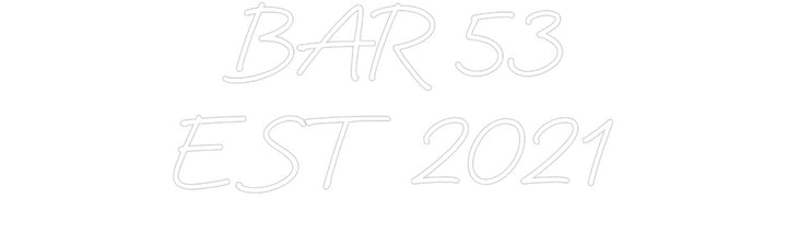 Custom Neon: BAR 53
EST 2...