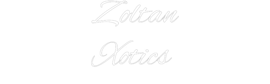 Custom Neon: Zoltan
Xotics