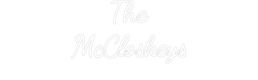 Custom Neon: The
McCloskeys