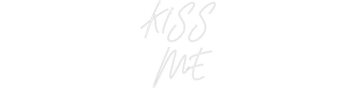 Custom Neon: KISS
 ME