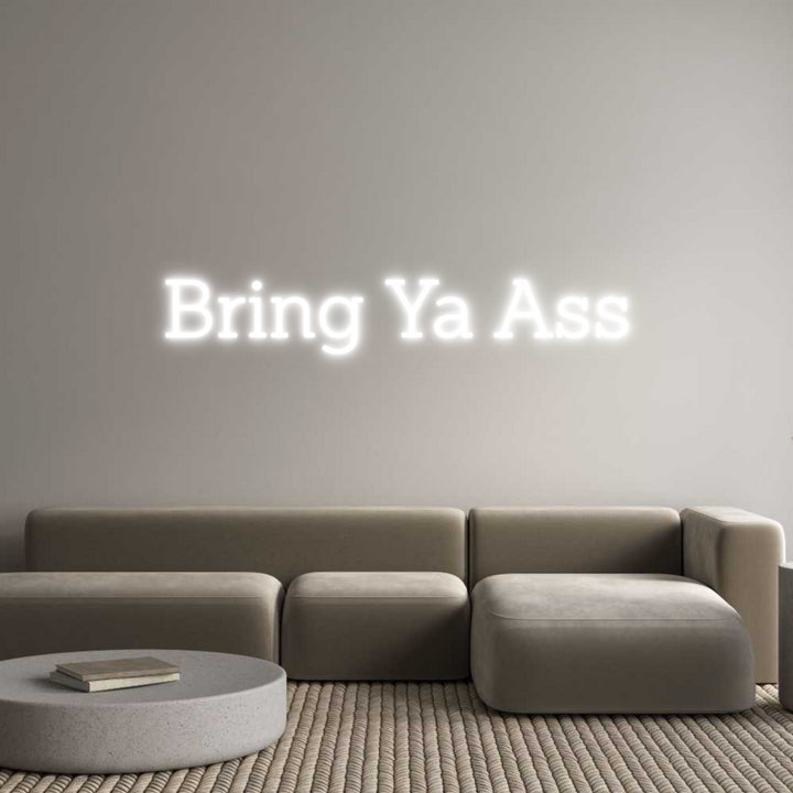 Custom Neon: Bring Ya Ass