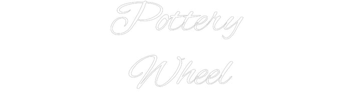 Custom Neon: Pottery 
Wheel