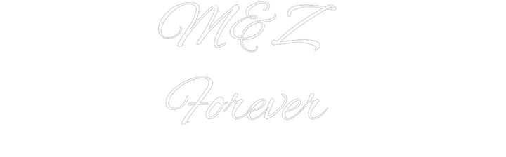 Custom Neon: M&Z 
Forever