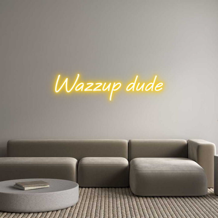 Custom Neon: Wazzup dude