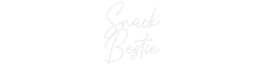 Custom Neon: Snack
Bestie