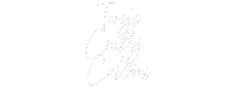 Custom Neon: Tony’s
Craft...