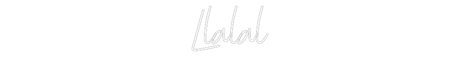 Custom Neon: Llalal