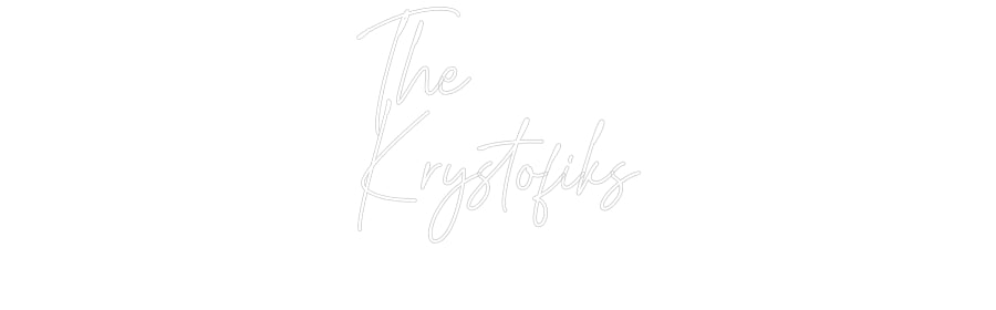 Custom Neon: The
Krystofiks