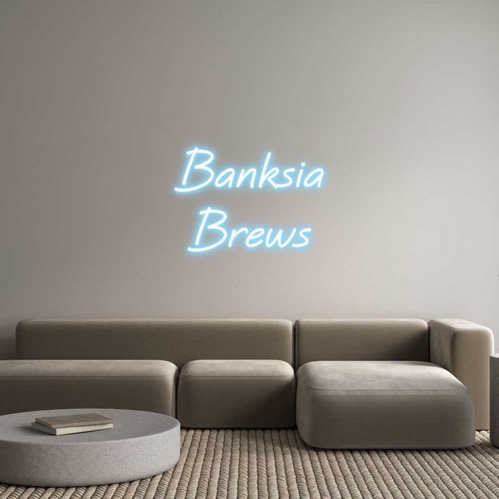 Custom Neon: Banksia
Brews