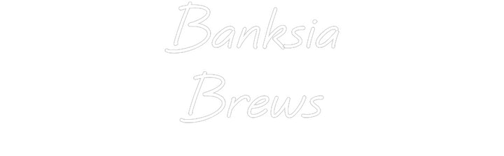 Custom Neon: Banksia
Brews