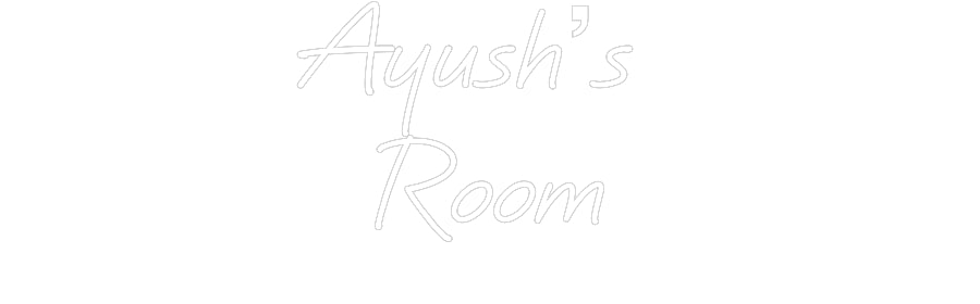 Custom Neon: Ayush’s 
Room