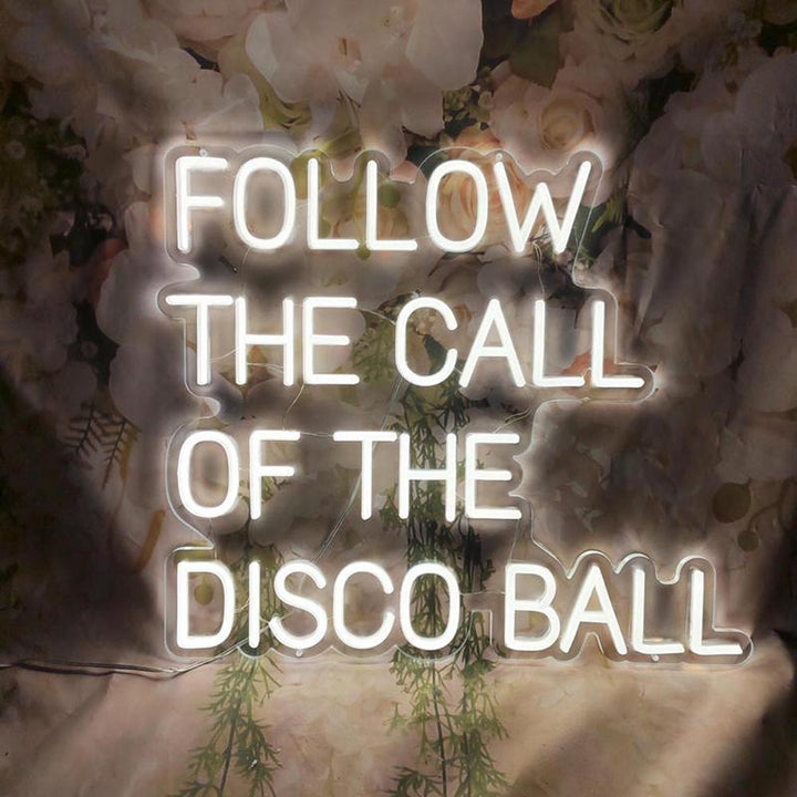 Follow The Call Of The Disco Ball - LED Neon Sign