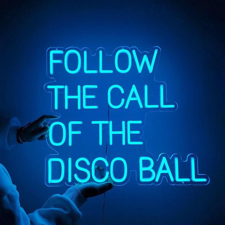 Follow The Call Of The Disco Ball - LED Neon Sign