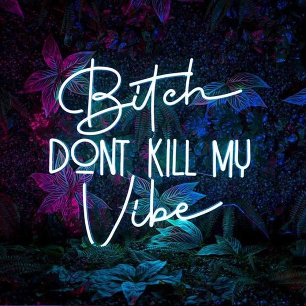 Bitch Dont Kill My Vibe - Letrero de neón LED