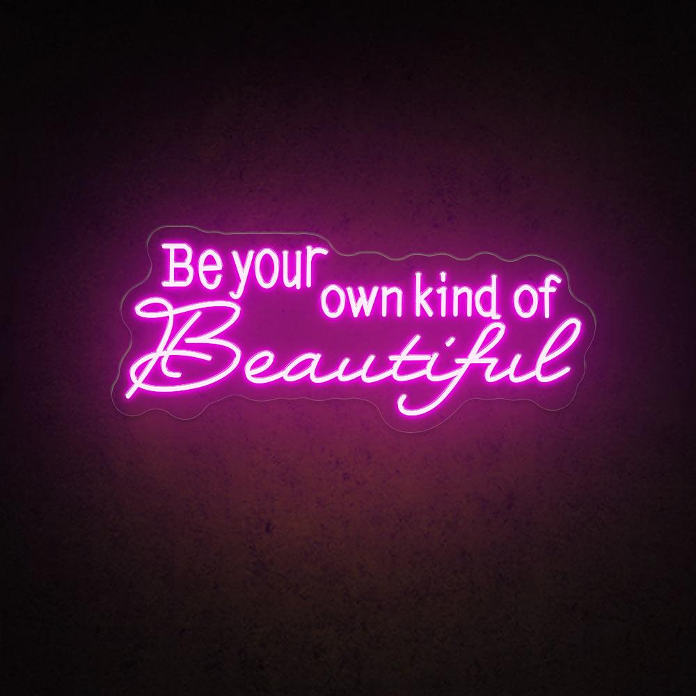 Be Your Own Kind Of Beautiful - LED Neon Sign