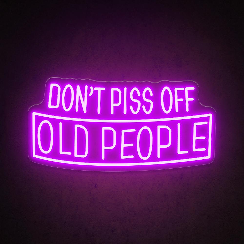 Don't Piss Off Old People - LED Neon Sign