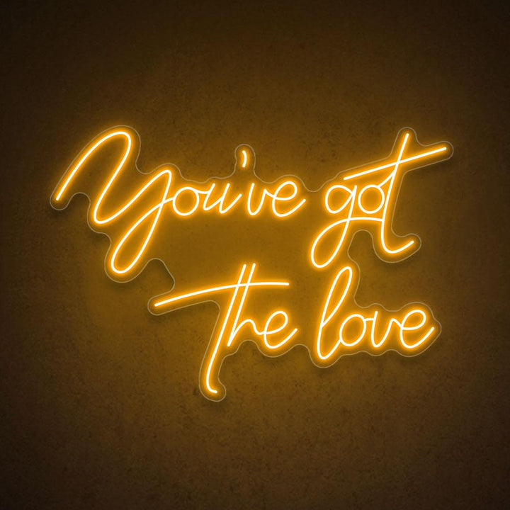 You've Got The Love - LED Neon Sign