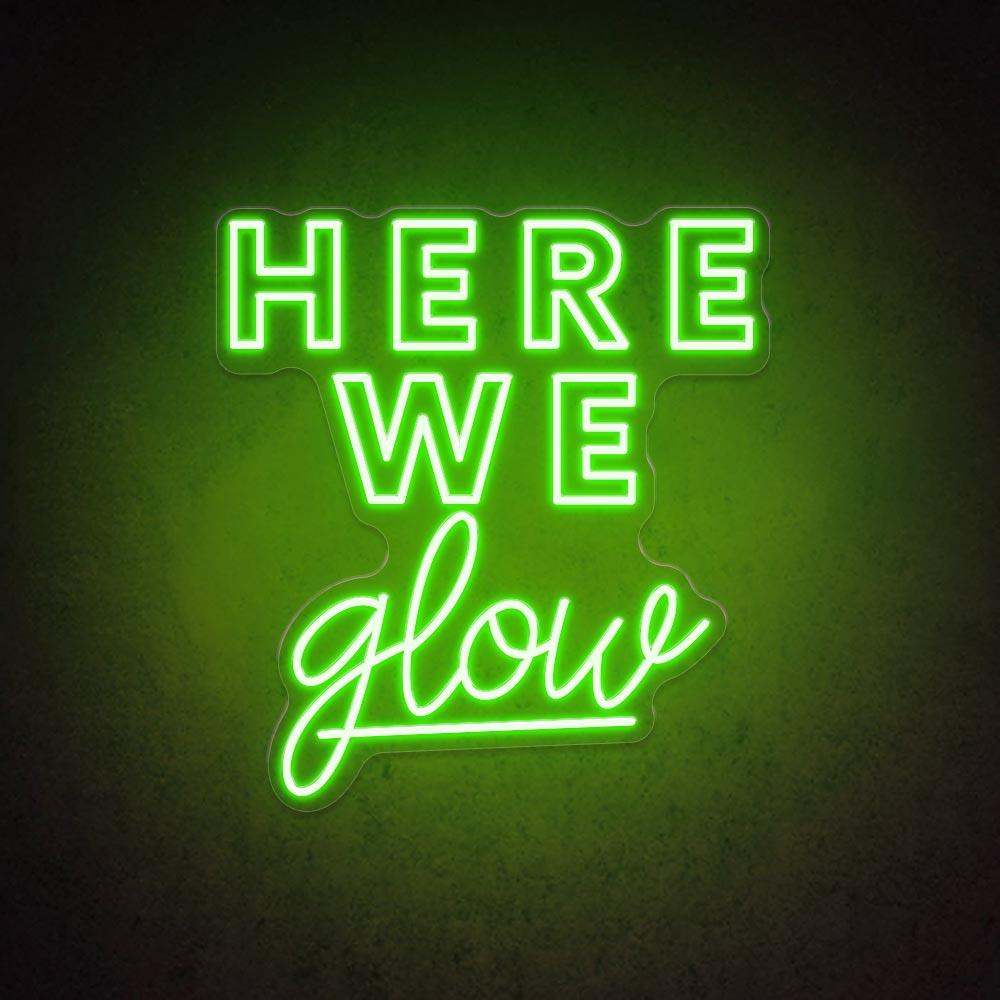 Here We Glow - LED Neon Sign