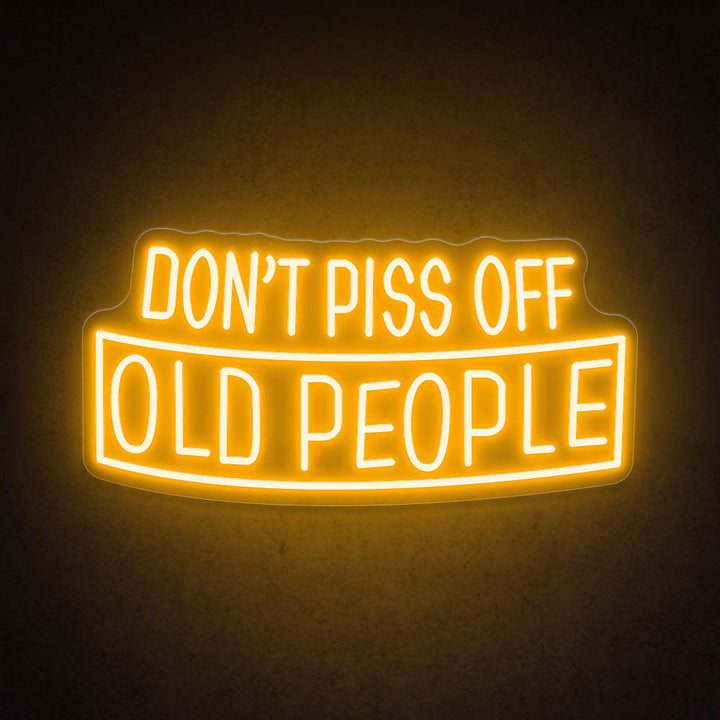 Don't Piss Off Old People - LED Neon Sign