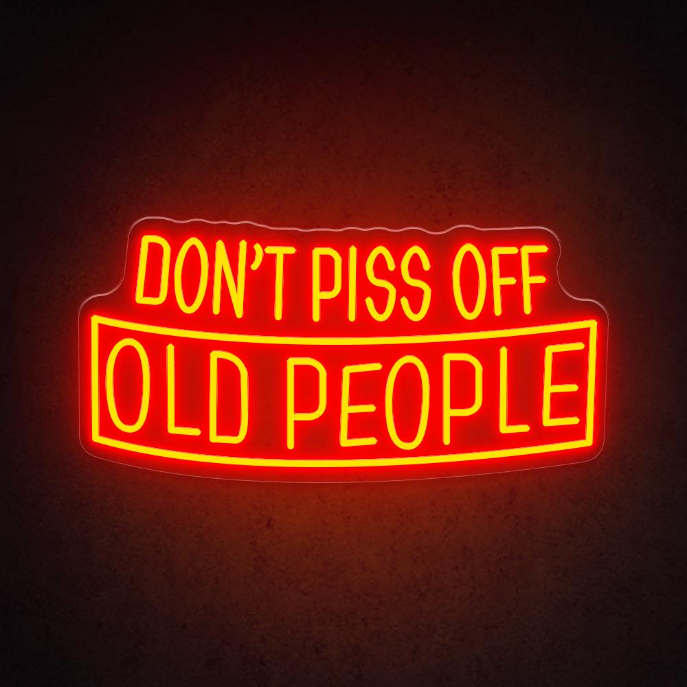 Don't Piss Off Old People - LED Neon Sign