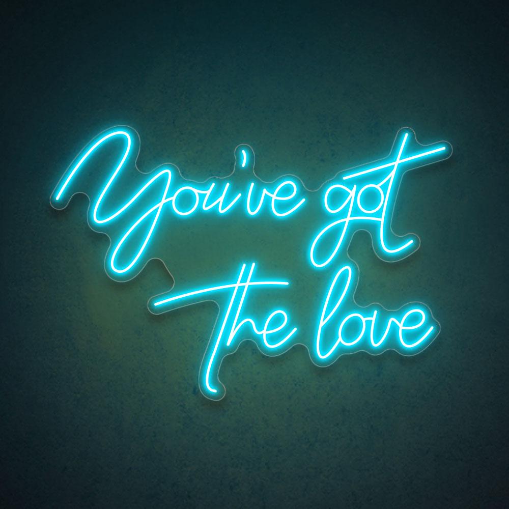 You've Got The Love - LED Neon Sign