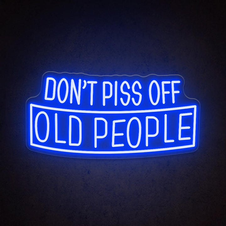 Don't Piss Off Old People - LED Neon Sign