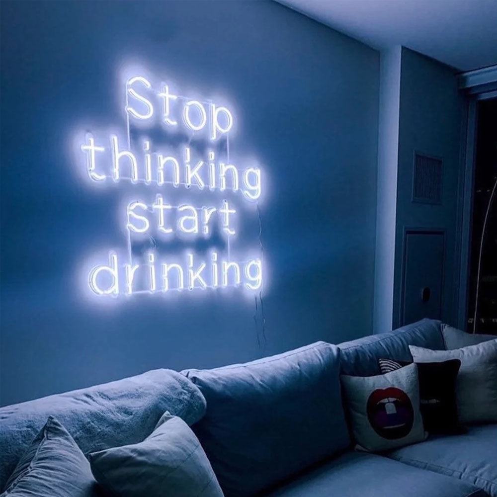 Hören Sie auf zu denken und beginnen Sie zu trinken – LED-Neonschild